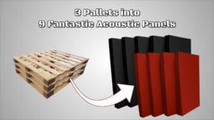 3 Pallets into 9 Fantastic Acoustic Panels