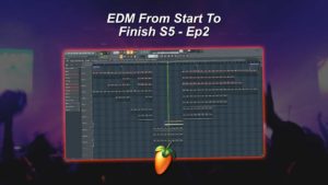 EDM From Start To Finish S5 - Ep2