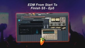 EDM From Start To Finish S5 - Ep5