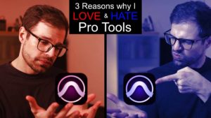 3 Reasons why I love and hate Pro Tools